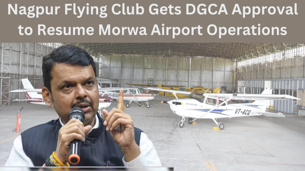 Nagpur Flying Club Gets DGCA Approval to Resume Morwa Airport Operations